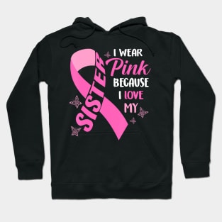 I Wear  Because I Love My Sister Breast Cancer Awareness Hoodie